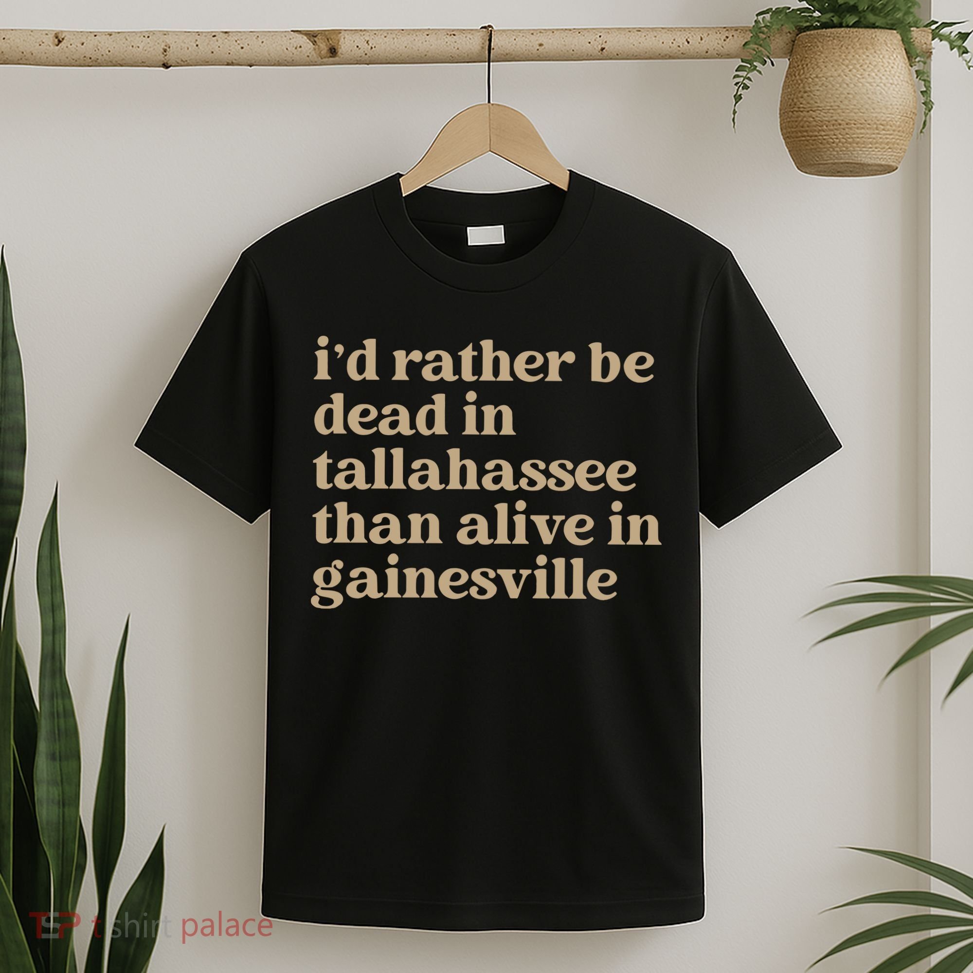 ID Rather Be Dead In Tallahassee Than Alive In Gainesville T-Shirt