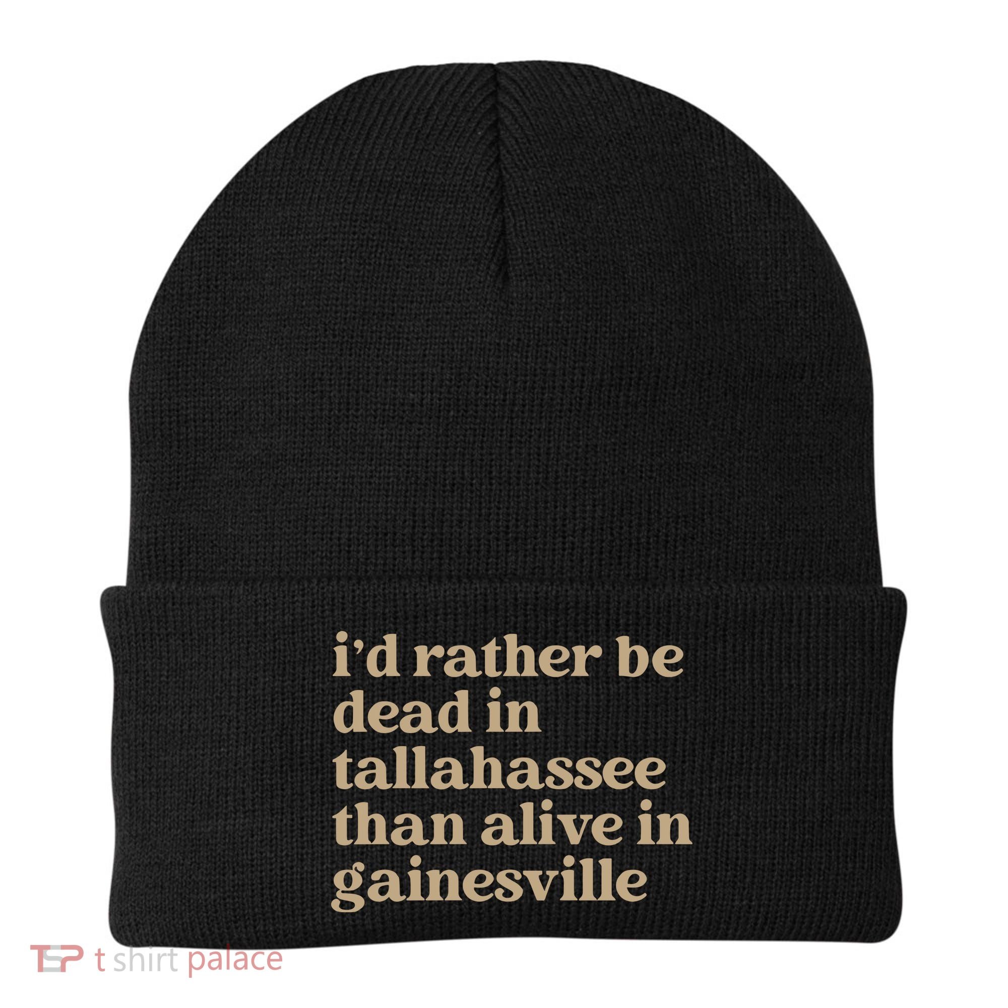 ID Rather Be Dead In Tallahassee Than Alive In Gainesville Beanie