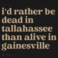 ID Rather Be Dead In Tallahassee Than Alive In Gainesville Coaster thumb 2