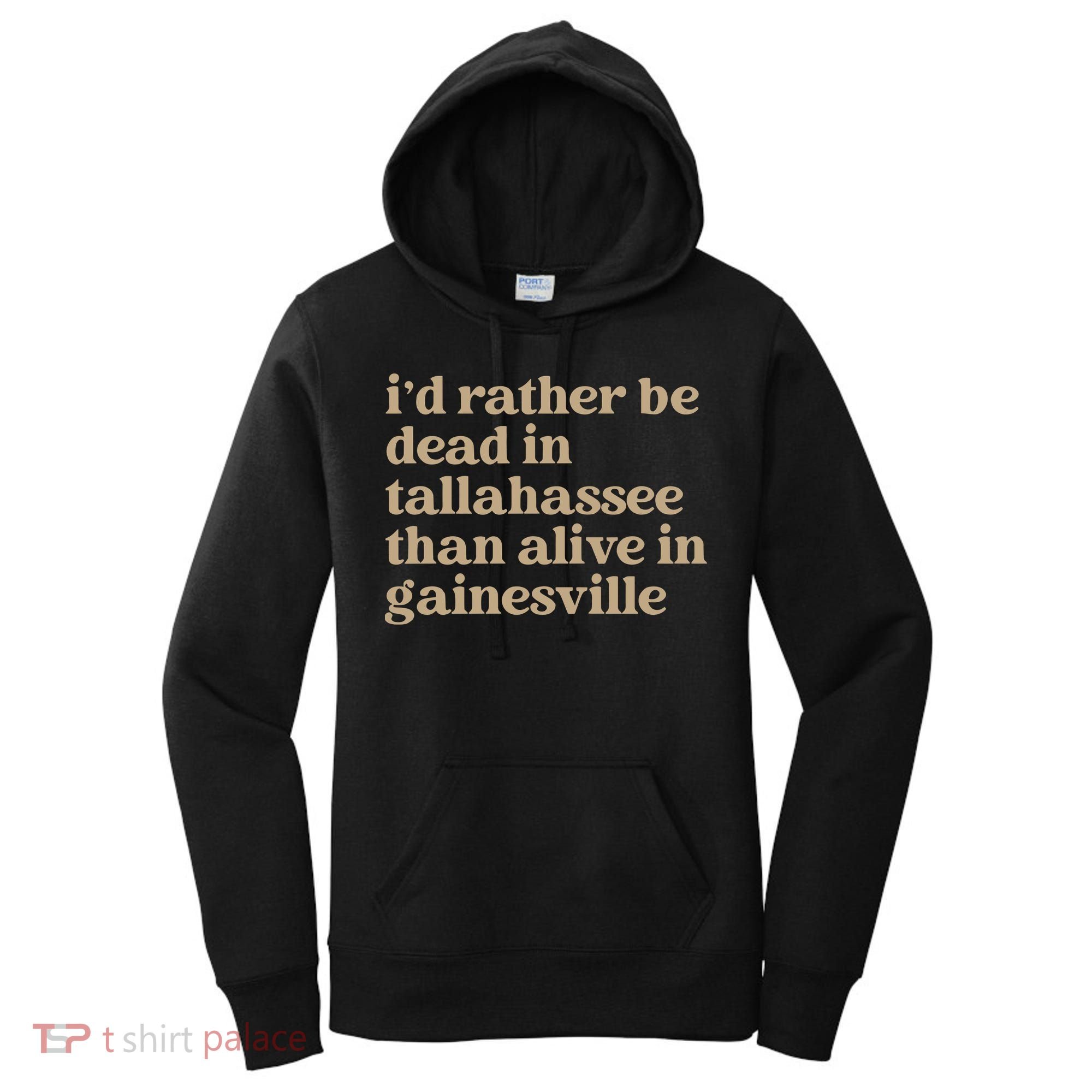 ID Rather Be Dead In Tallahassee Than Alive In Gainesville Women's Hoodie