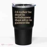 ID Rather Be Dead In Tallahassee Than Alive In Gainesville Tumbler thumb 0