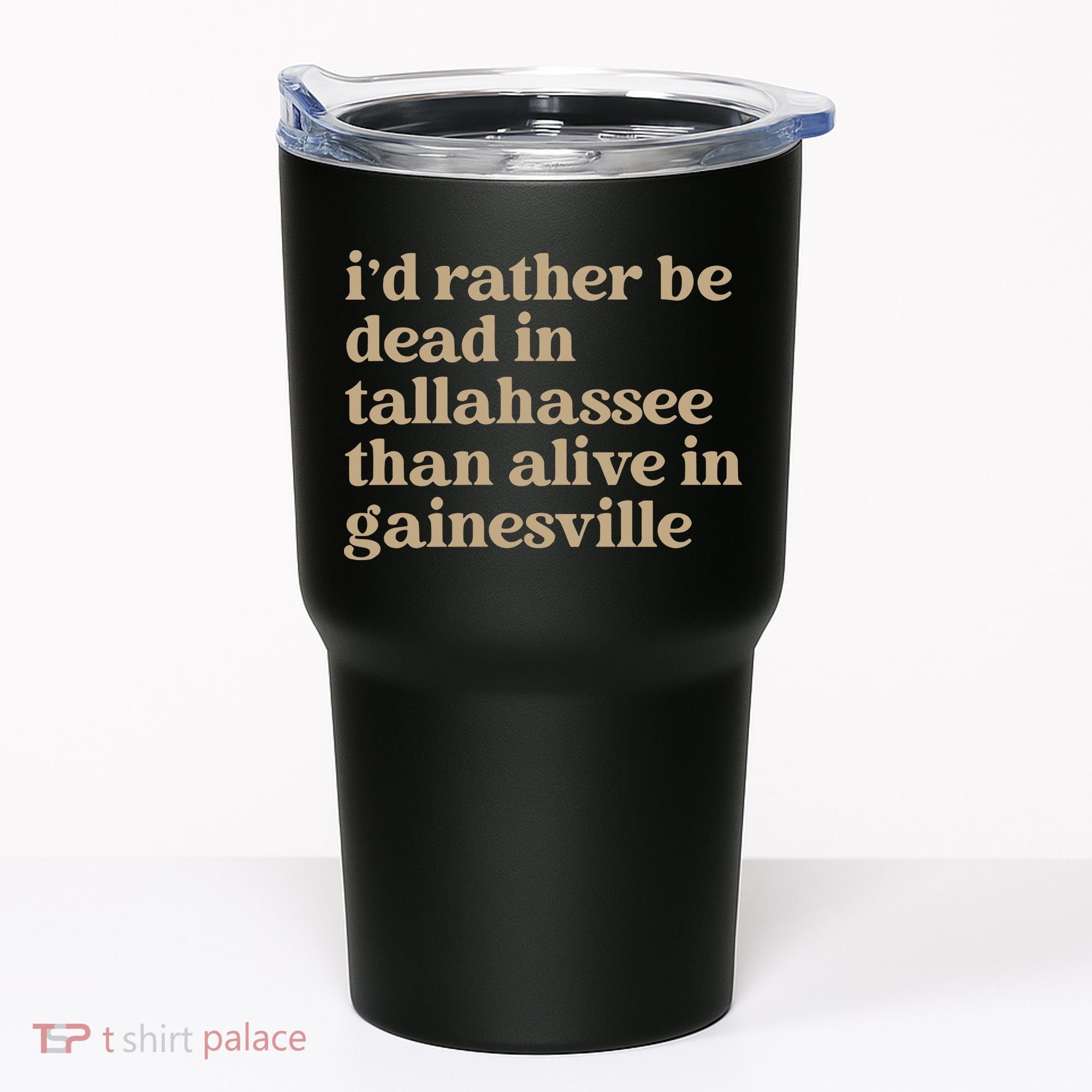 ID Rather Be Dead In Tallahassee Than Alive In Gainesville Tumbler