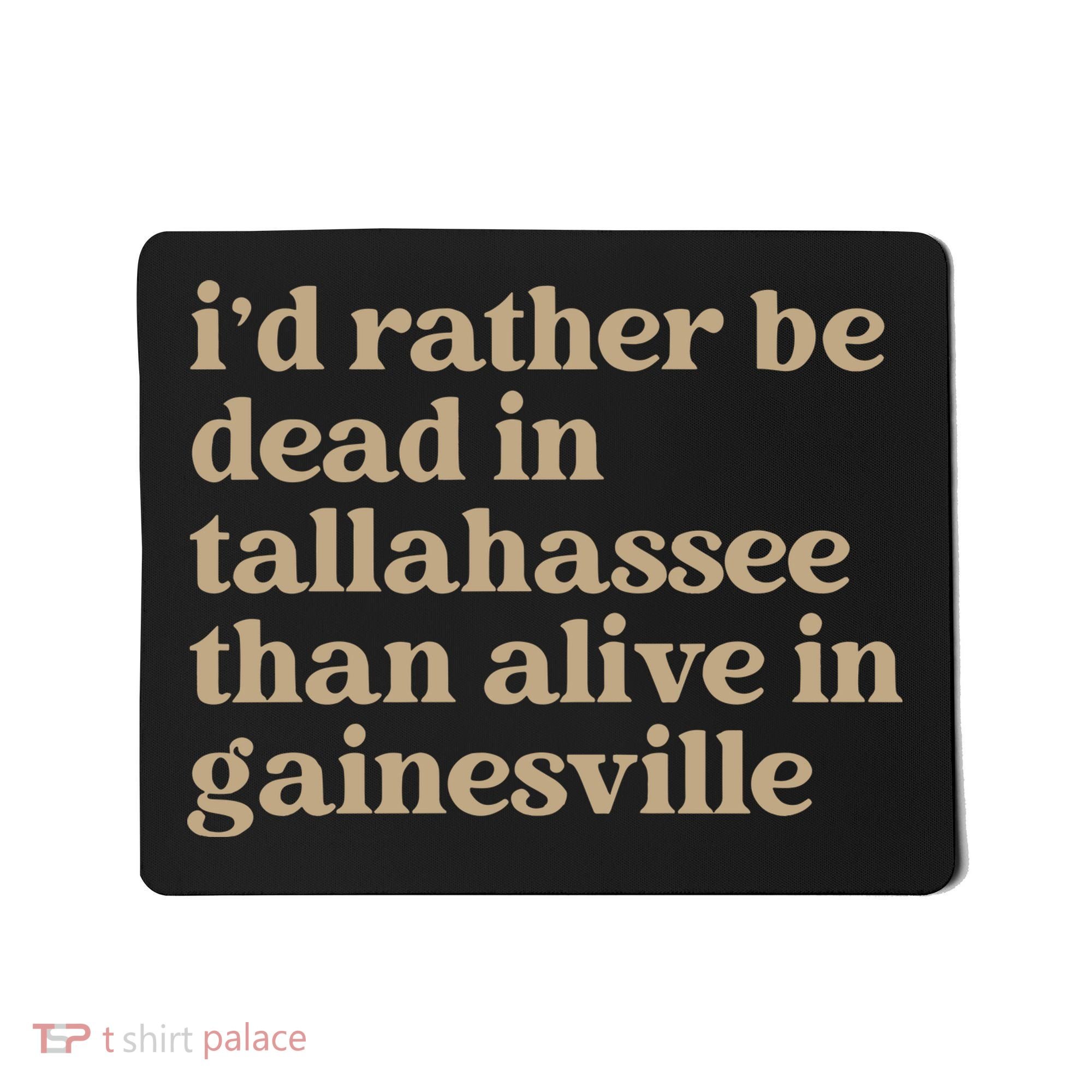 ID Rather Be Dead In Tallahassee Than Alive In Gainesville Mousepad