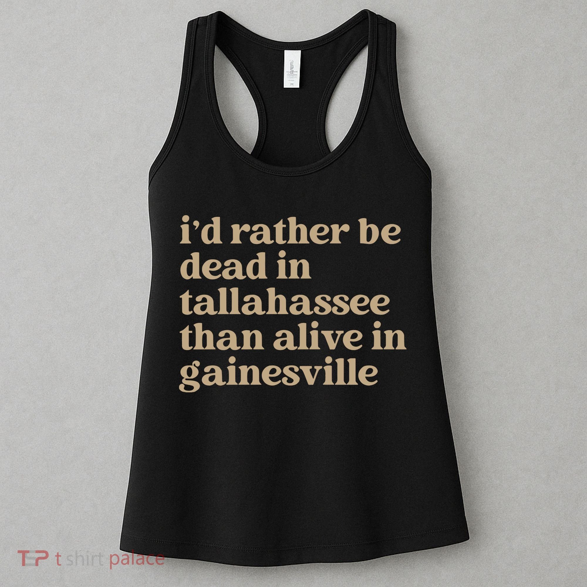 ID Rather Be Dead In Tallahassee Than Alive In Gainesville Women's Tank Top