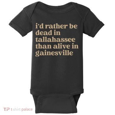 ID Rather Be Dead In Tallahassee Than Alive In Gainesville Baby Bodysuit