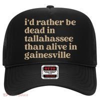 ID Rather Be Dead In Tallahassee Than Alive In Gainesville Hat thumb 0