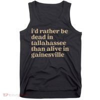 ID Rather Be Dead In Tallahassee Than Alive In Gainesville Tank Top thumb 0