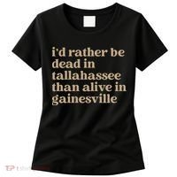 ID Rather Be Dead In Tallahassee Than Alive In Gainesville Women's T-Shirt thumb 0