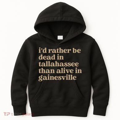 ID Rather Be Dead In Tallahassee Than Alive In Gainesville Kids Hoodie