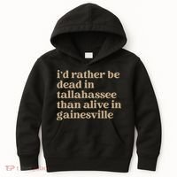 ID Rather Be Dead In Tallahassee Than Alive In Gainesville Kids Hoodie thumb 0