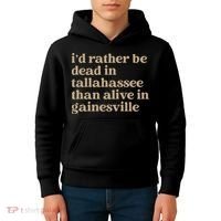 ID Rather Be Dead In Tallahassee Than Alive In Gainesville Kids Hoodie thumb 4