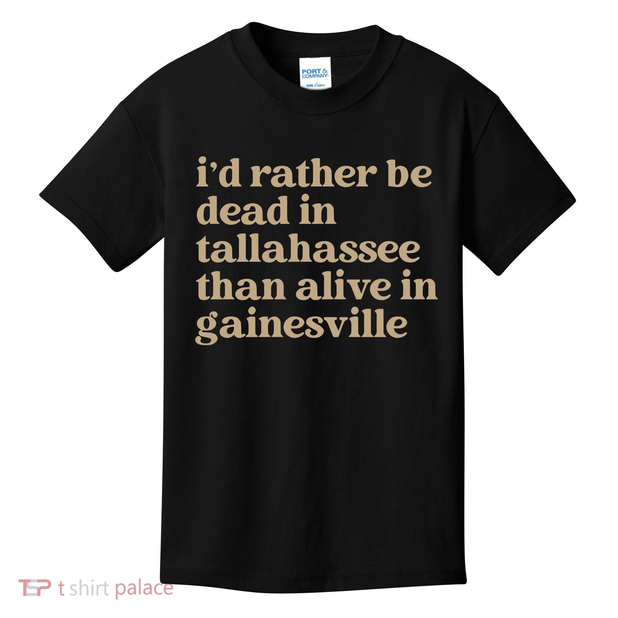 ID Rather Be Dead In Tallahassee Than Alive In Gainesville Kids T-Shirt