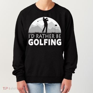 I'd Rather Be Golfing Funny Xmas Funny Golf Gift For Golfers Women's Sweatshirt