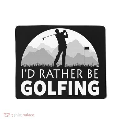I'd Rather Be Golfing Funny Xmas Funny Golf Gift For Golfers Mousepad