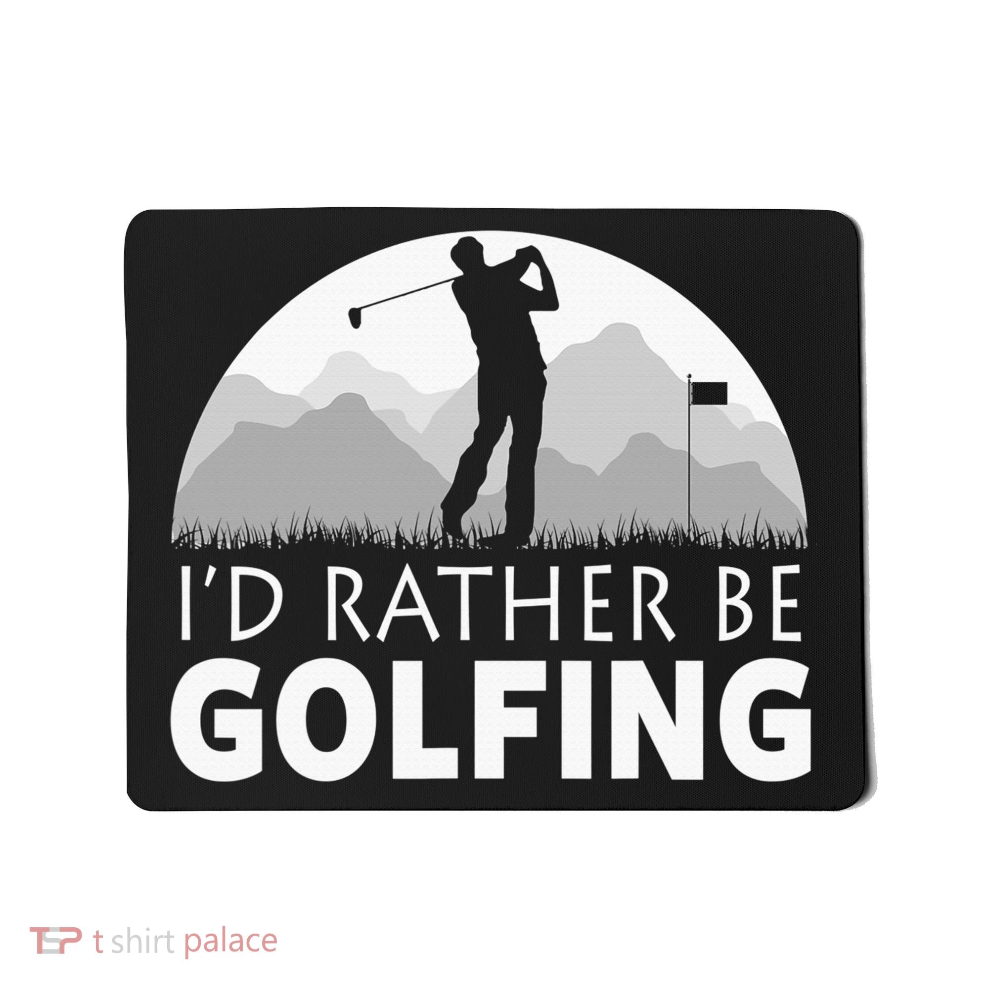 I'd Rather Be Golfing Funny Xmas Funny Golf Gift For Golfers Mousepad
