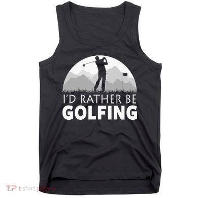 I'd Rather Be Golfing Funny Xmas Funny Golf Gift For Golfers Tank Top