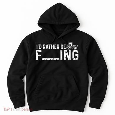I'd Rather Be Farming Funny Farmer Joke Farmer Tractor Tee Hoodie