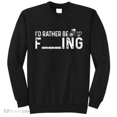 I'd Rather Be Farming Funny Farmer Joke Farmer Tractor Tee Sweatshirt