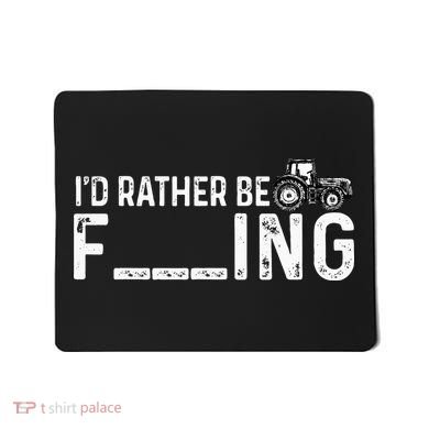 I'd Rather Be Farming Funny Farmer Joke Farmer Tractor Tee Mousepad