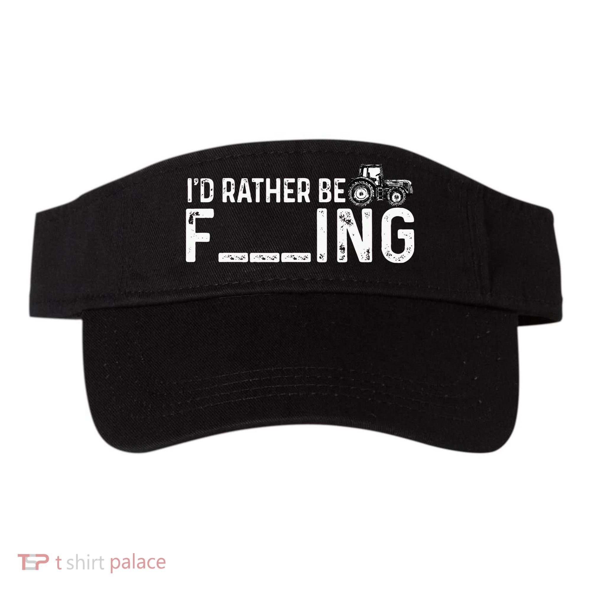 I'd Rather Be Farming Funny Farmer Joke Farmer Tractor Tee Visor