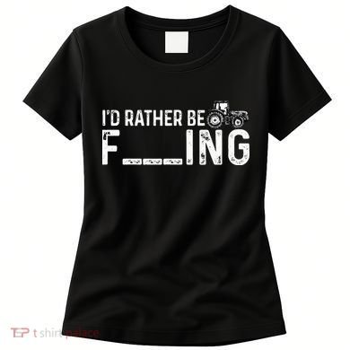 I'd Rather Be Farming Funny Farmer Joke Farmer Tractor Tee Women's T-Shirt
