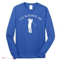 Id Rather Be Golfing Playing Golf Golfer Graphic Gift Long Sleeve Shirt thumb 0
