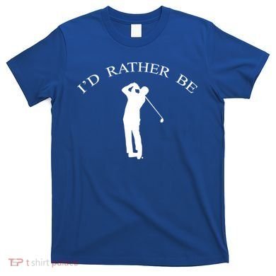 Id Rather Be Golfing Playing Golf Golfer Graphic Gift T-Shirt