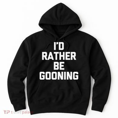 ID Rather Be Gooning Hoodie