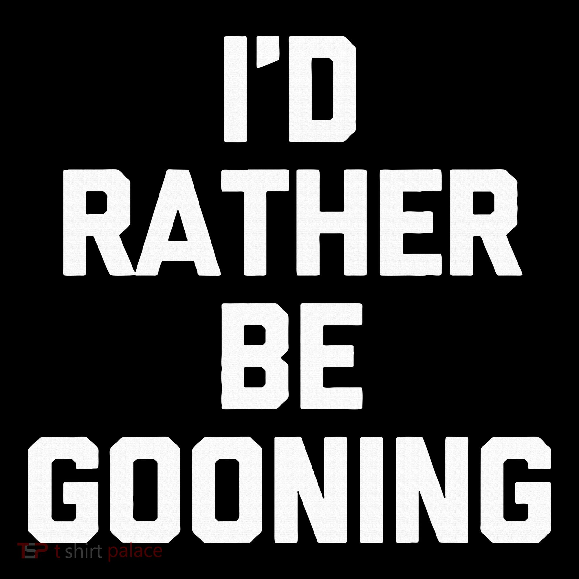 ID Rather Be Gooning Long Sleeve Shirt