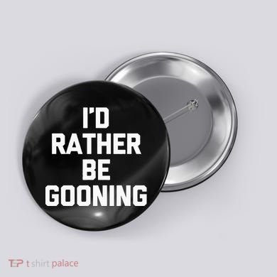 ID Rather Be Gooning Button
