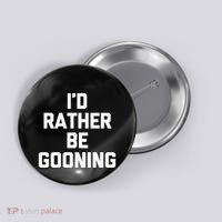 ID Rather Be Gooning Button thumb 0