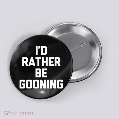 ID Rather Be Gooning Button