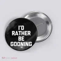 ID Rather Be Gooning Button thumb 0