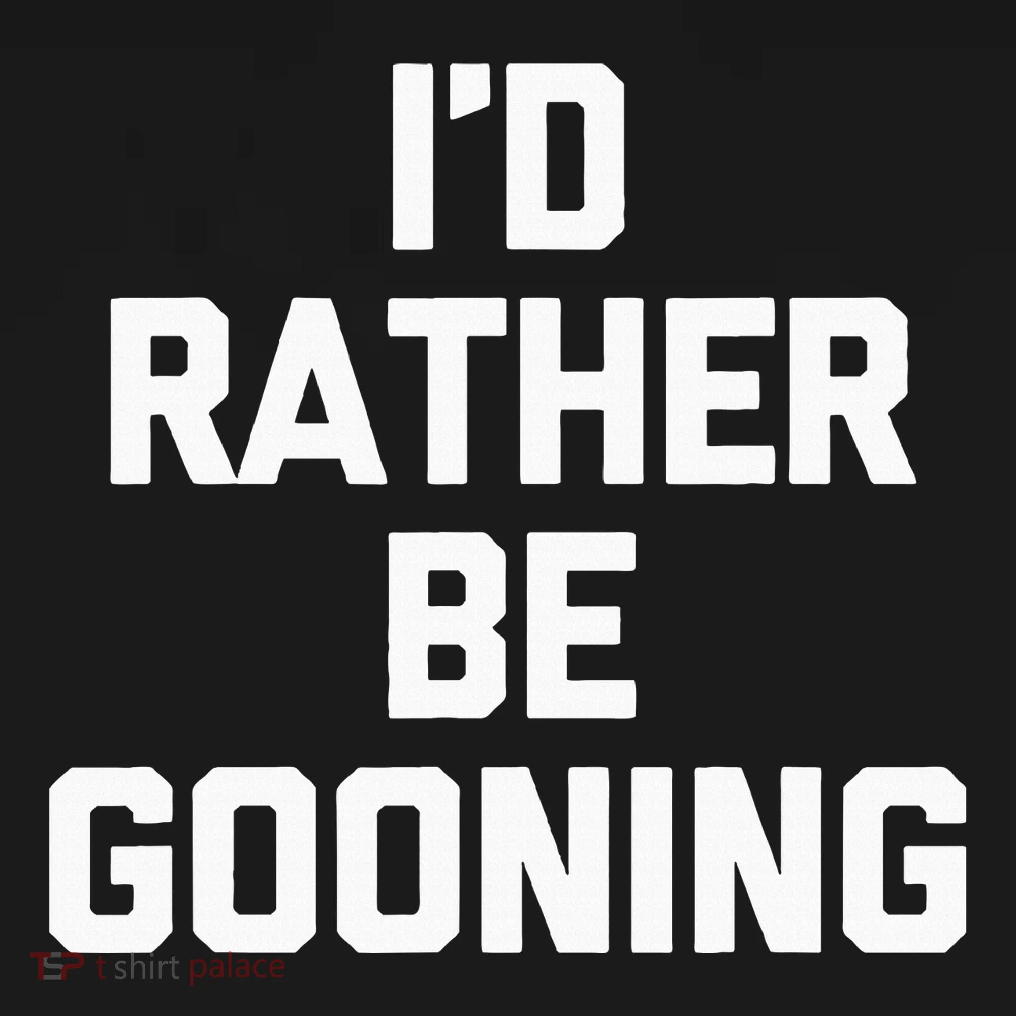 ID Rather Be Gooning Button