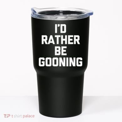 ID Rather Be Gooning Tumbler