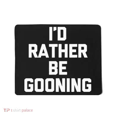 ID Rather Be Gooning Mousepad