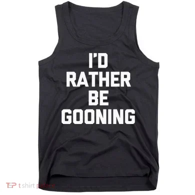 ID Rather Be Gooning Tank Top