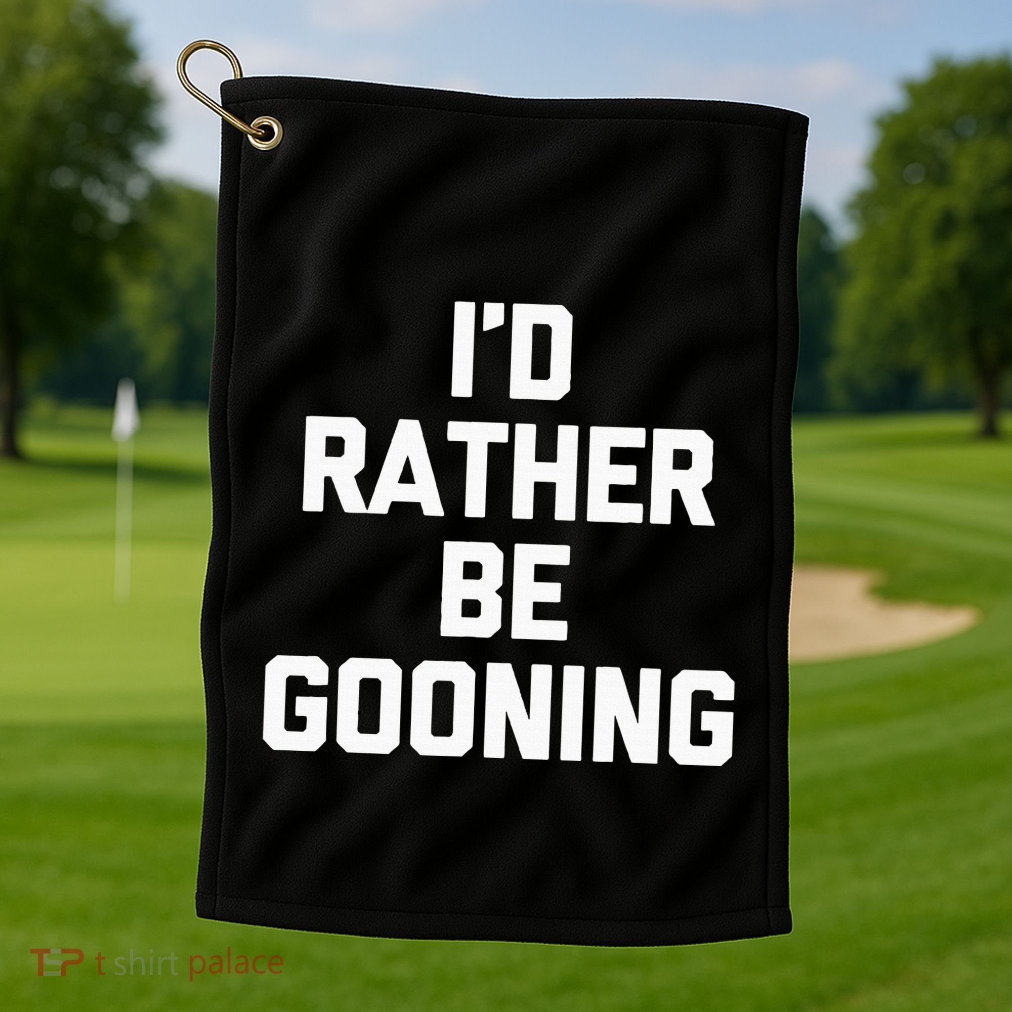 ID Rather Be Gooning Golf Towel