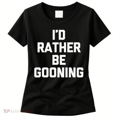 ID Rather Be Gooning Women's T-Shirt