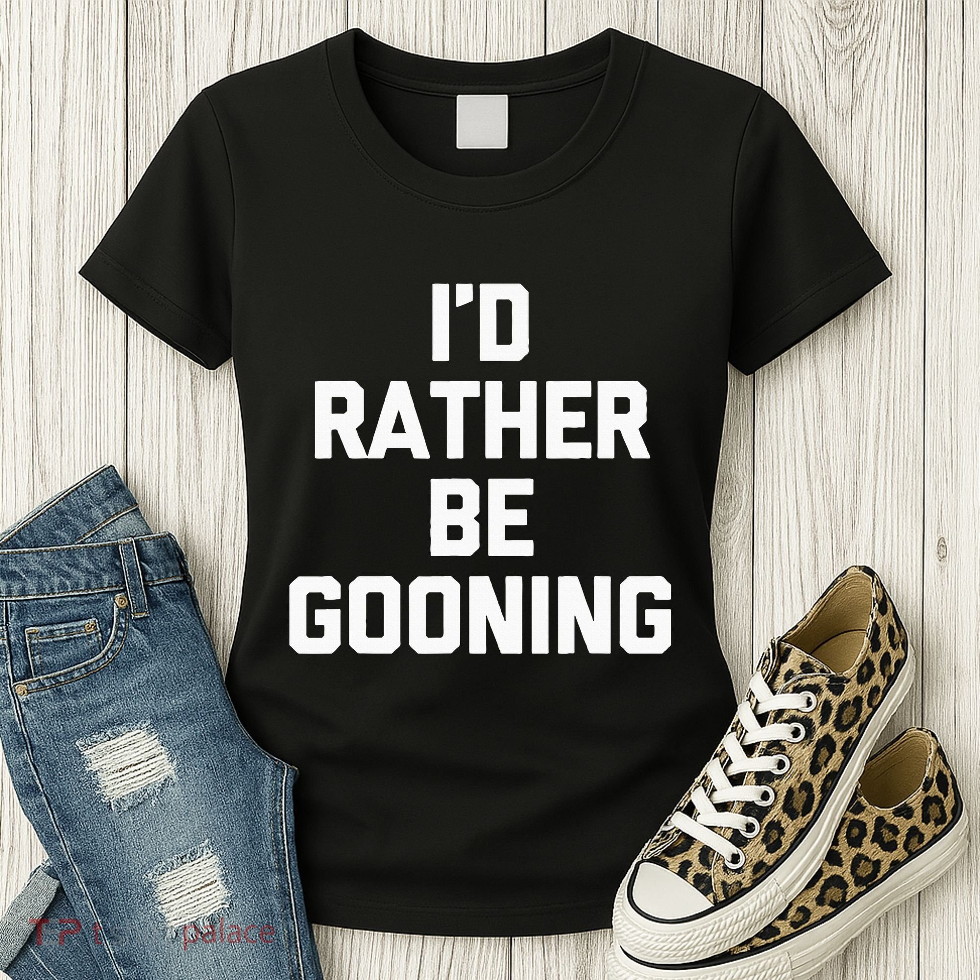ID Rather Be Gooning Women's T-Shirt
