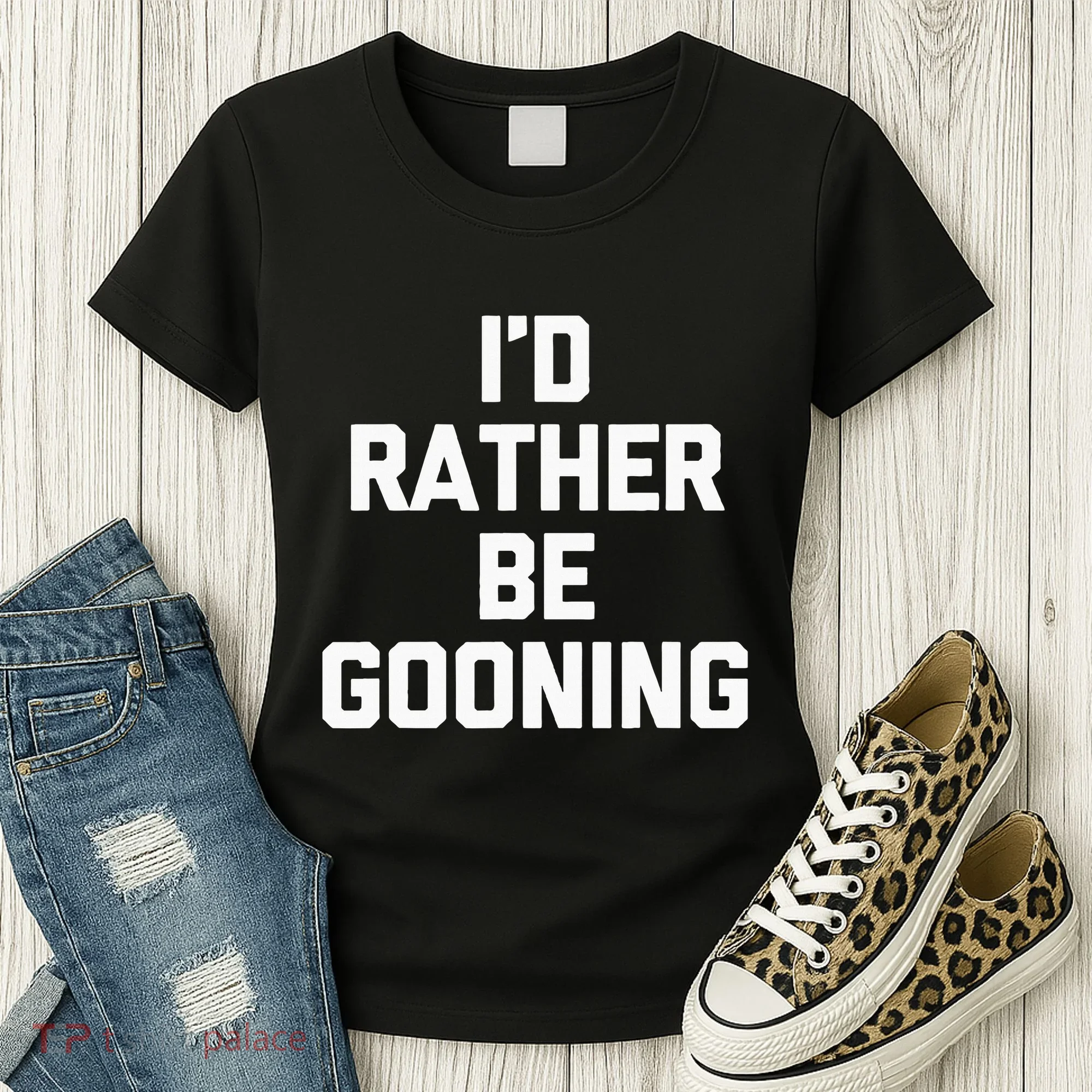ID Rather Be Gooning Women's T-Shirt