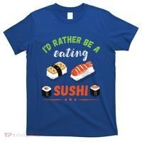 Id Rather Be Eating Japanese Foodie Asian Sushi Lover Gift T-Shirt thumb 0