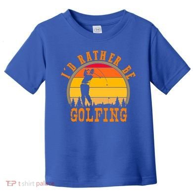 Id Rather Be Golfing Vintage Retro Style Golf Lovers Cute Gift Toddler T-Shirt