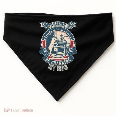 ID Rather Be Cranking My Hog USA-Made Doggie Bandana