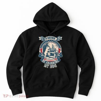 ID Rather Be Cranking My Hog Hoodie