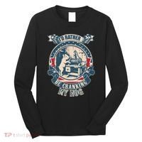 ID Rather Be Cranking My Hog Long Sleeve Shirt thumb 0
