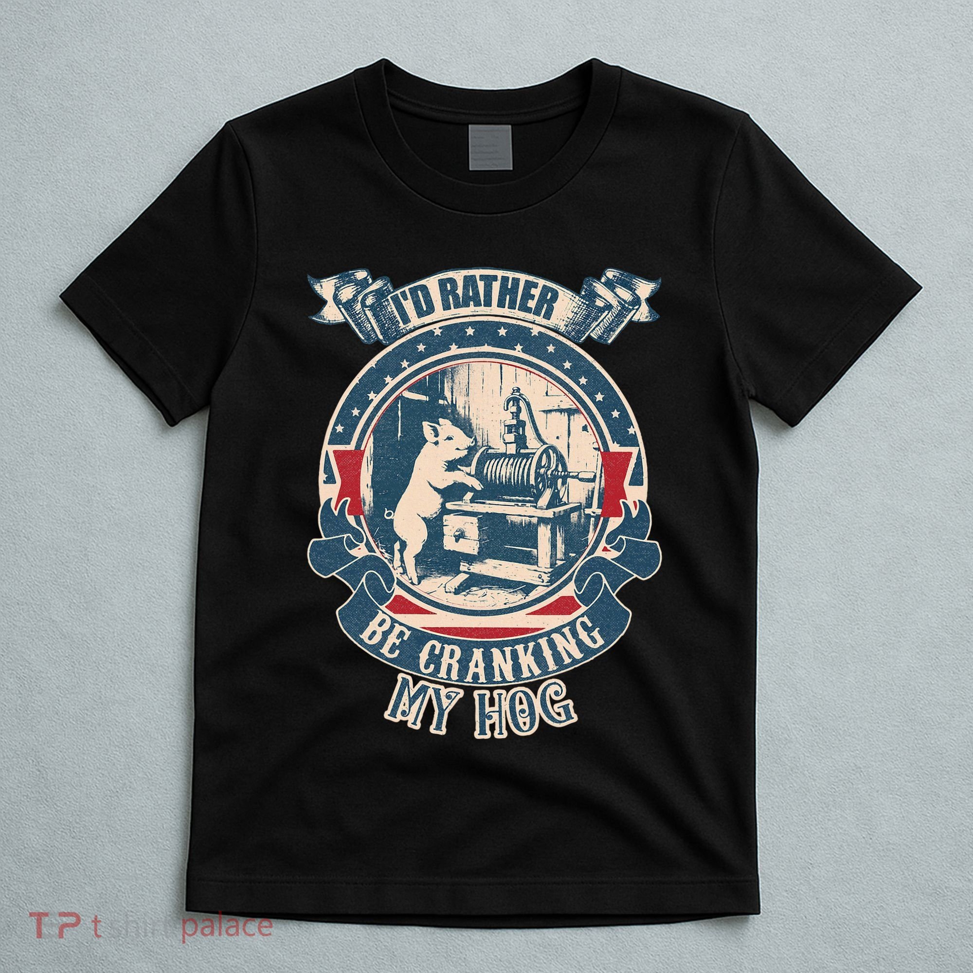 ID Rather Be Cranking My Hog T-Shirt