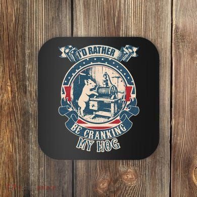 ID Rather Be Cranking My Hog Coaster