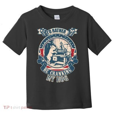 ID Rather Be Cranking My Hog Toddler T-Shirt
