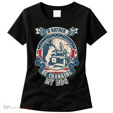 ID Rather Be Cranking My Hog Women's T-Shirt